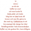 Tio utställningar på Världens minsta designmuseum blev det allt som allt. En av dem hade ett litet inslag om kaffekulturens utveckling. I morgon avrundar vi vårt eget fikande här i Helsingborg. Välkommen från kl 15 och framåt. Om nästa torsdag fungerar bä
